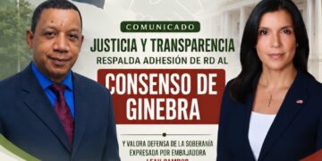 Justicia y Transparencia respalda adhesión de RD al Consenso de Ginebra y valora defensa de la soberanía expresada por embajadora Leah Campos